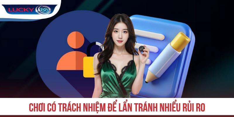 Chơi có trách nhiệm để lẩn tránh nhiểu rủi ro