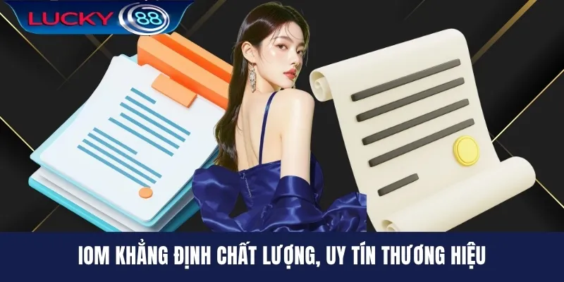 IOM khẳng định chất lượng, uy tín thương hiệu
