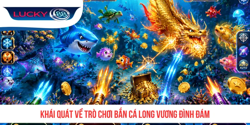Khái quát về trò chơi Bắn Cá Long Vương đình đám